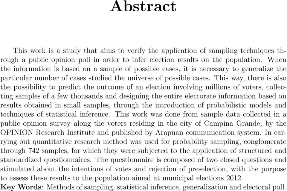 This way, there is also the possibility to predict the outcome of an election involving millions of voters, collecting samples of a few thousands and designing the entire electorate information based