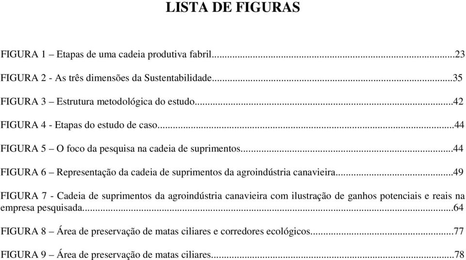 ..44 FIGURA 6 Representação da cadeia de suprimentos da agroindústria canavieira.