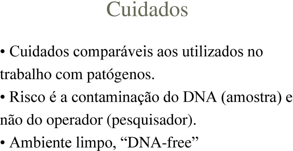 Risco é a contaminação do DNA (amostra) e