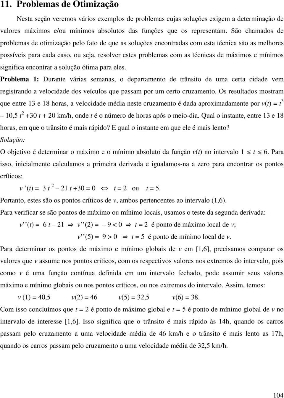 e mínimos significa encontrar a solução ótima para eles.