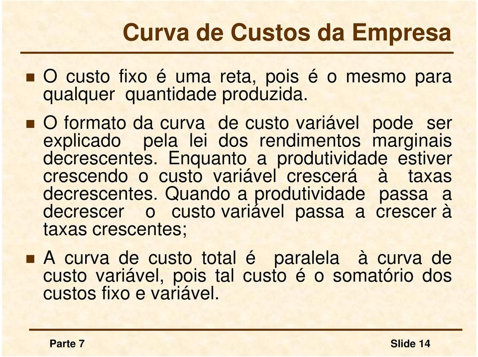 Enquanto a produtividade estiver crescendo o custo variável crescerá à taxas decrescentes.