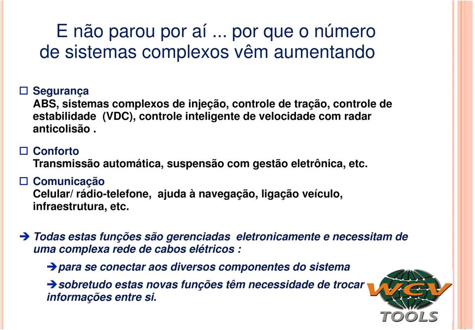 controle inteligente de velocidade com radar anticolisão. Conforto Transmissão automática, suspensão com gestão eletrônica, etc.