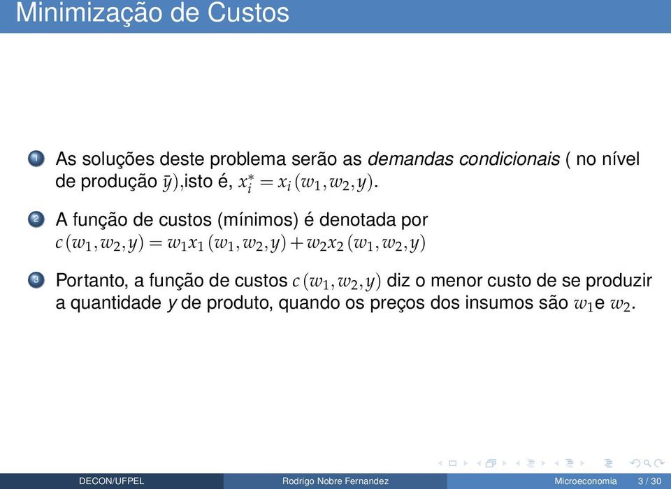 2 A função de custos (mínimos) é denotada por c(w 1,w 2,y) = w 1 x 1 (w 1,w 2,y) + w 2 x 2 (w 1,w 2,y) 3