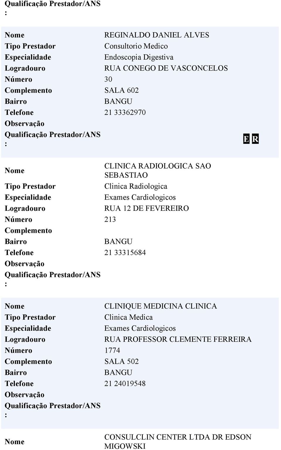 RUA 12 DE FEVEREIRO Número 213 Telefone 21 33315684 CLINIQUE MEDICINA CLINICA Exames Cardiologicos RUA