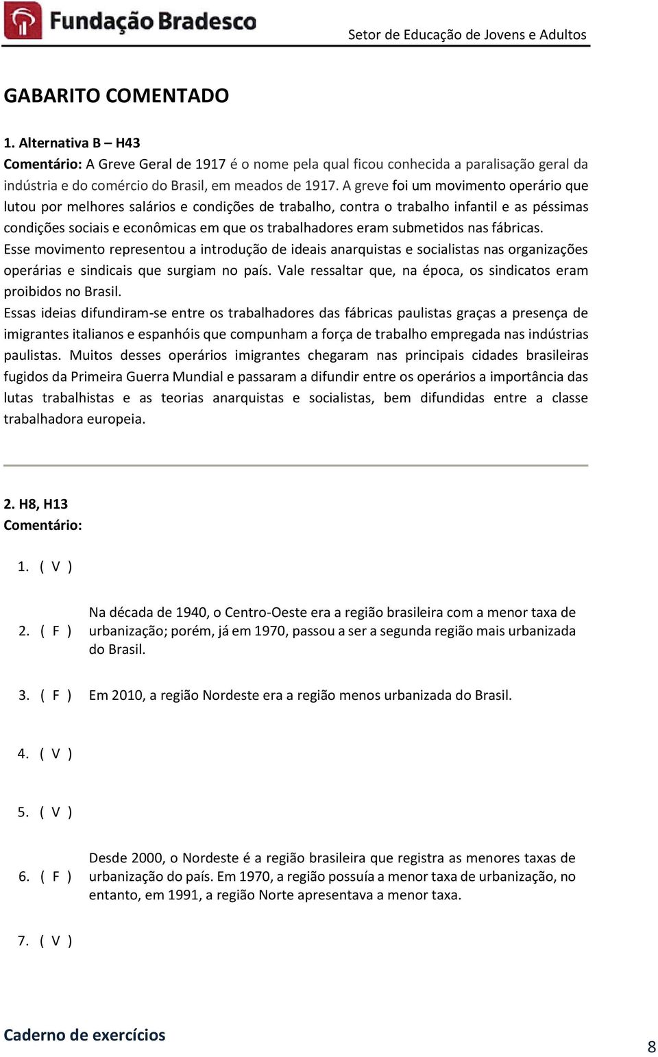 submetidos nas fábricas. Esse movimento representou a introdução de ideais anarquistas e socialistas nas organizações operárias e sindicais que surgiam no país.