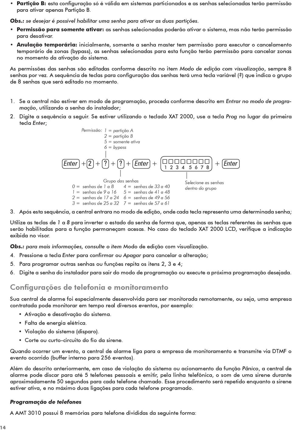 Anulação temporária: inicialmente, somente a senha master tem permissão para executar o cancelamento temporário de zonas (bypass), as senhas selecionadas para esta função terão permissão para