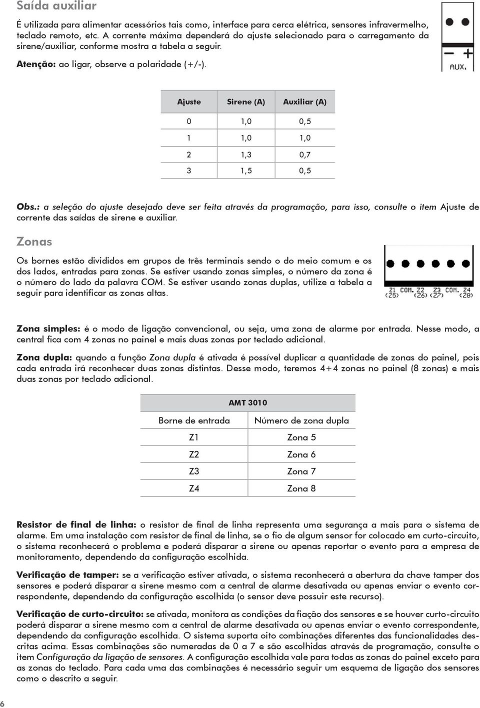 Ajuste Sirene (A) Auxiliar (A) 0 1,0 0,5 1 1,0 1,0 2 1,3 0,7 3 1,5 0,5 Obs.