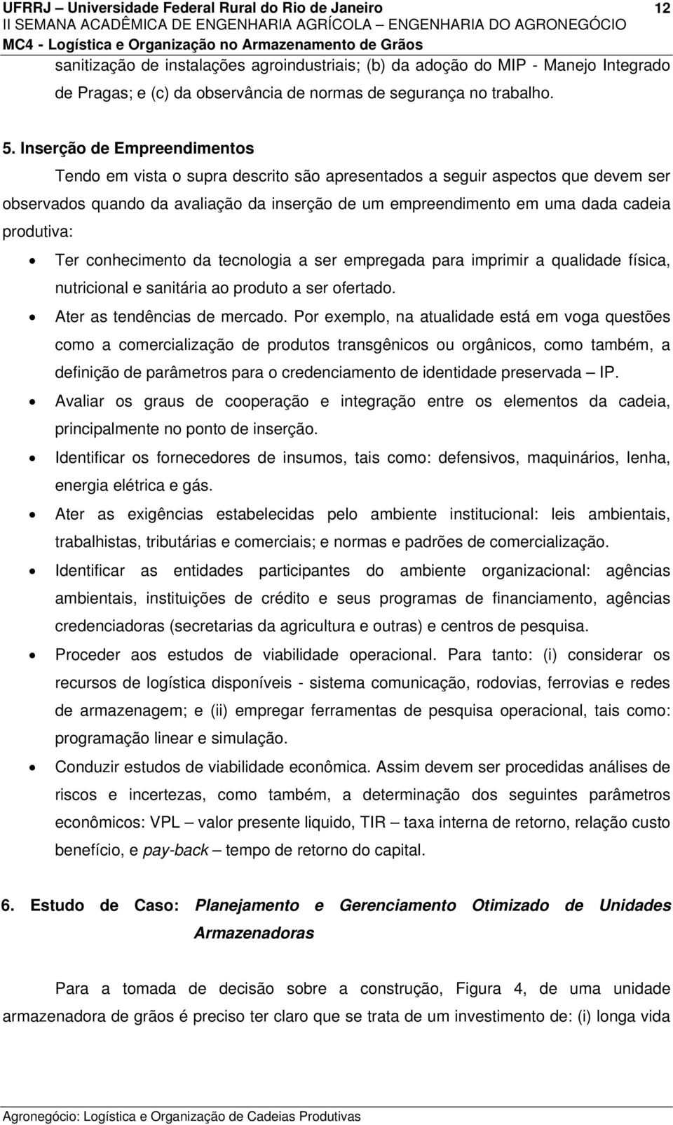 produtiva: Ter conhecimento da tecnologia a ser empregada para imprimir a qualidade física, nutricional e sanitária ao produto a ser ofertado. Ater as tendências de mercado.