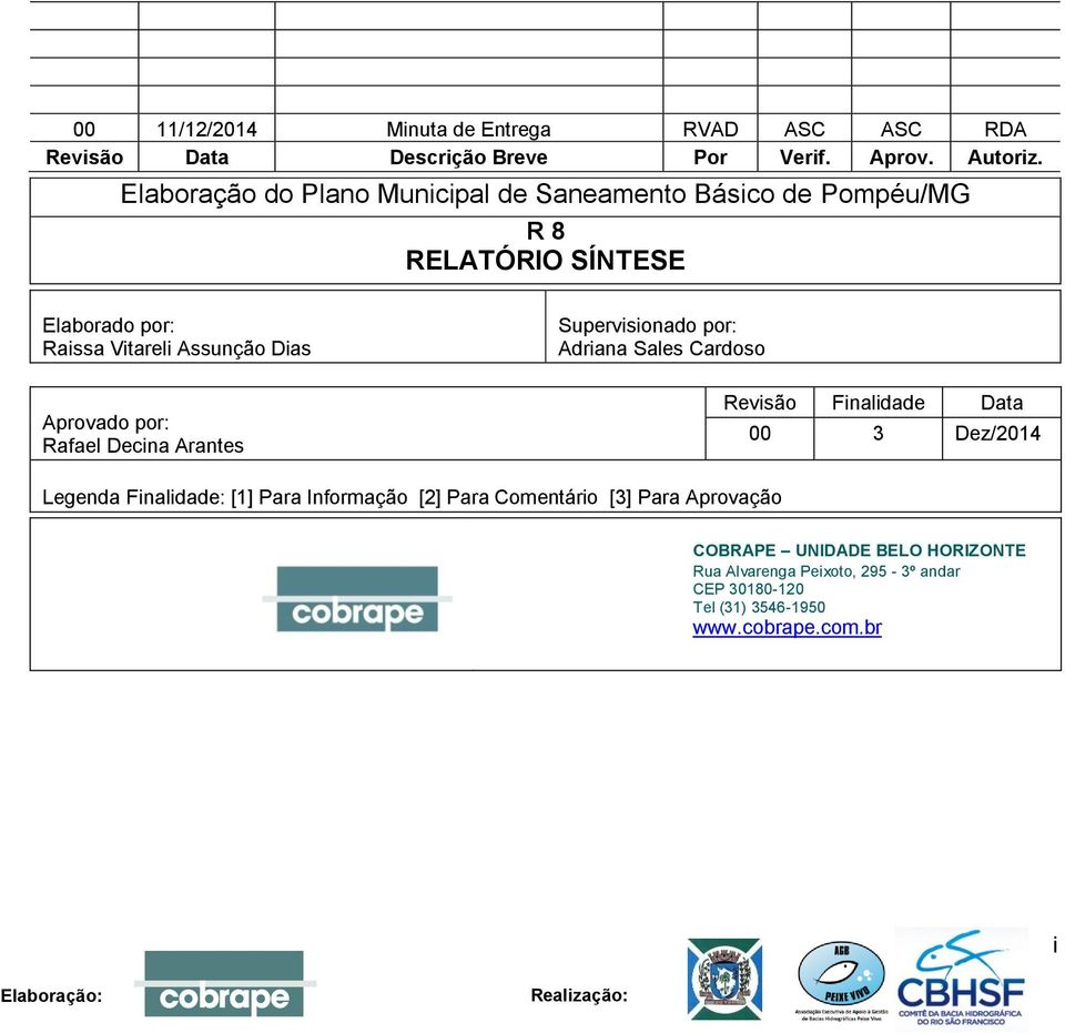 Supervisionado por: Adriana Sales Cardoso Aprovado por: Rafael Decina Arantes Revisão Finalidade Data 00 3 Dez/2014 Legenda Finalidade: