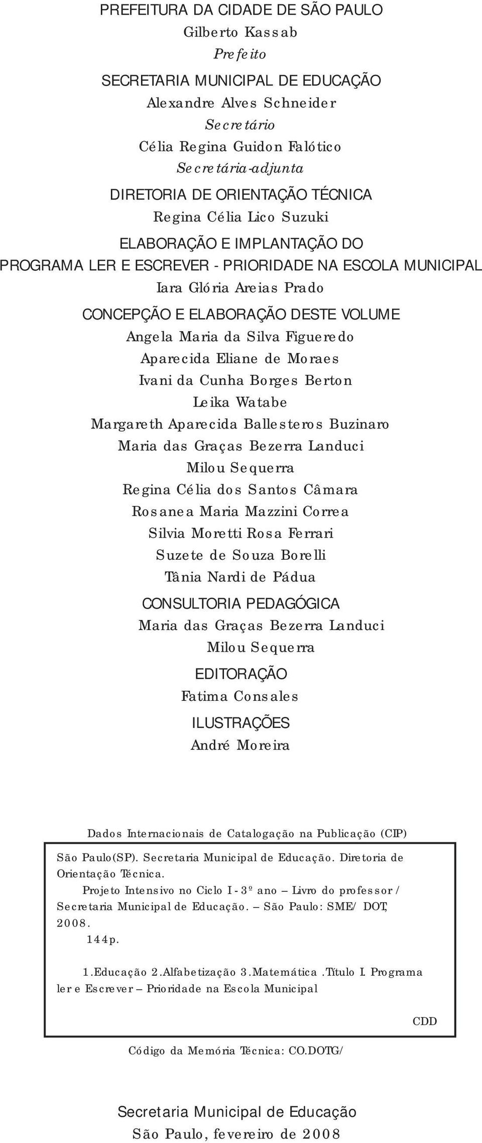 Maria da Silva Figueredo Aparecida Eliane de Moraes Ivani da Cunha Borges Berton Leika Watabe Margareth Aparecida Ballesteros Buzinaro Maria das Graças Bezerra Landuci Milou Sequerra Regina Célia dos