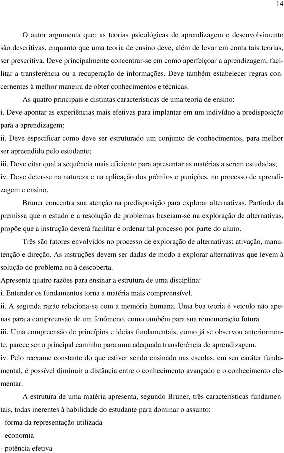 Deve também estabelecer regras concernentes à melhor maneira de obter conhecimentos e técnicas. As quatro principais e distintas características de uma teoria de ensino: i.