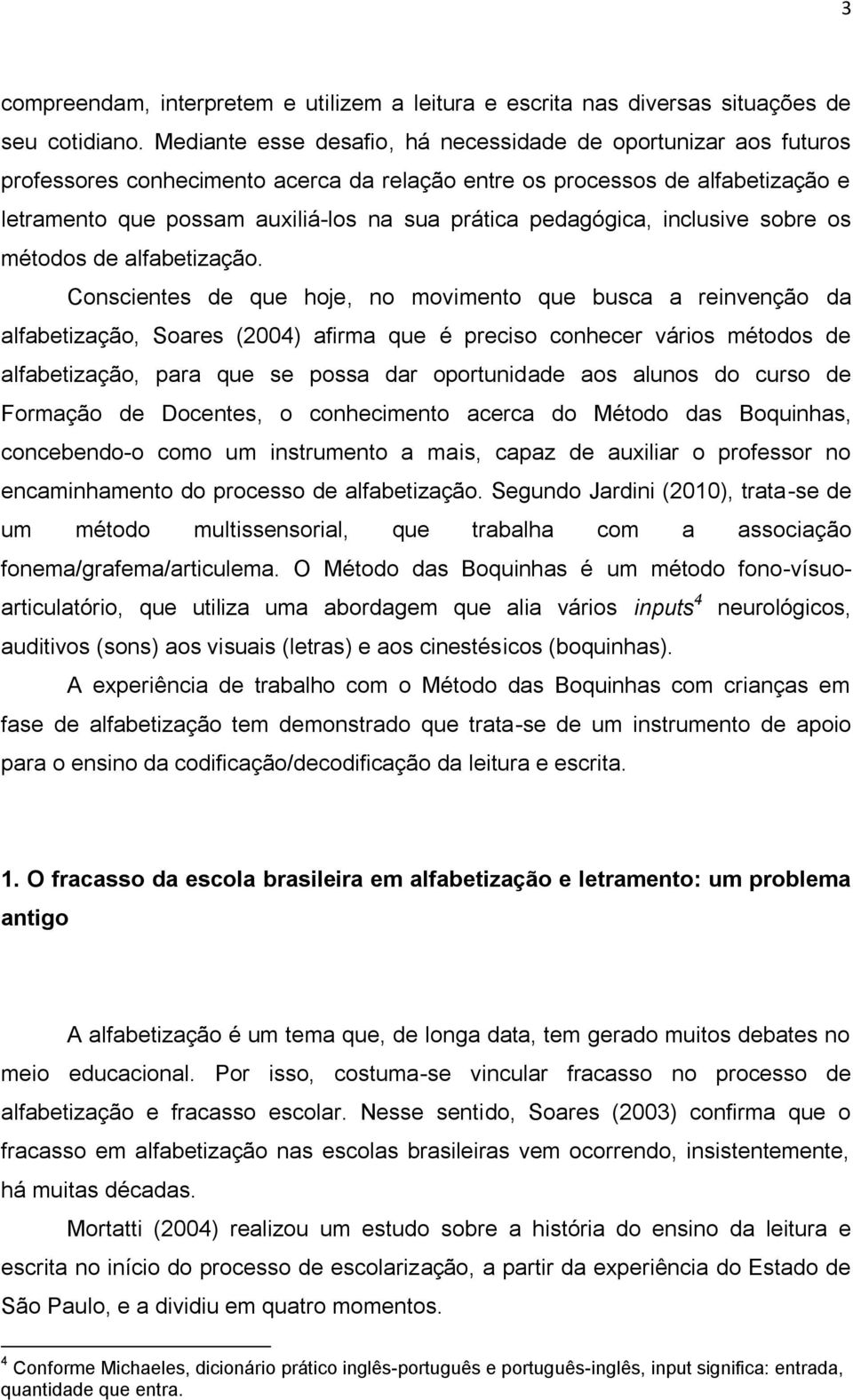 pedagógica, inclusive sobre os métodos de alfabetização.