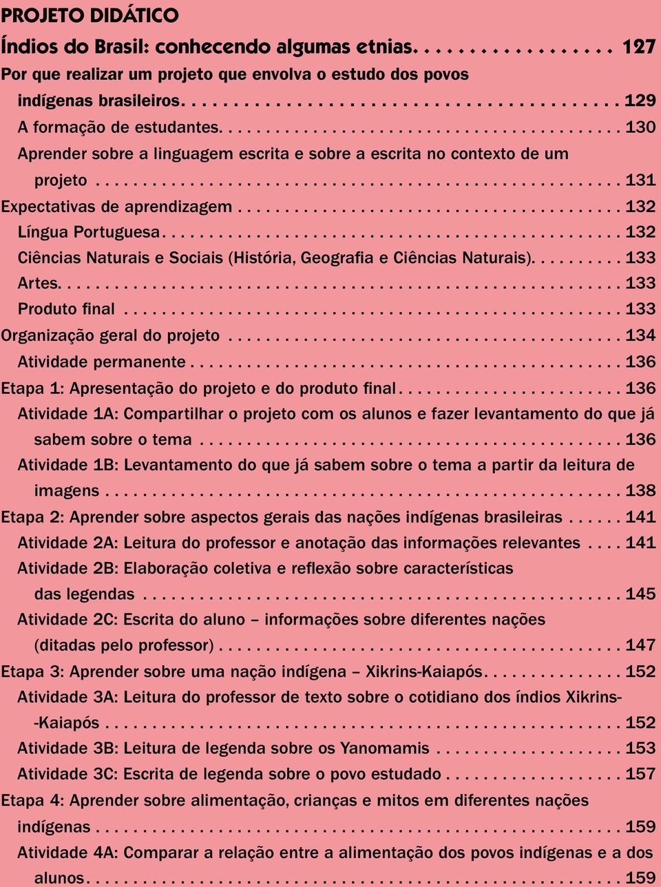 ... 132 Ciências Naturais e Sociais (História, Geografia e Ciências Naturais).......... 133 Artes............................................................ 133 Produto final.