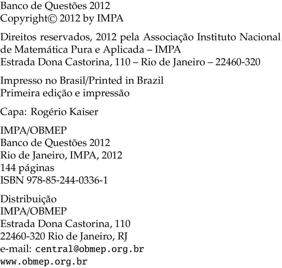 Primeira edição e impressão Capa: Rogério Kaiser IMPA/ Banco de Questões 01 Rio de Janeiro, IMPA, 01 144 páginas