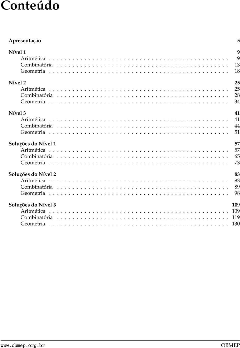 ............................................. 41 Combinatória............................................ 44 Geometria.............................................. 51 Soluções do Nível 1 57 Aritmética.