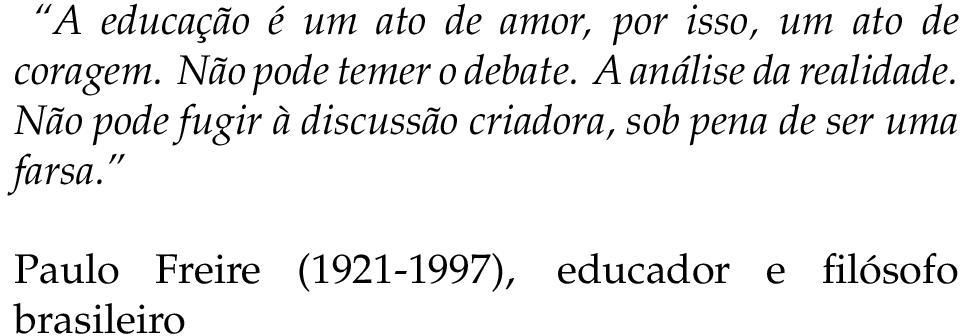 Não pode fugir à discussão criadora, sob pena de ser uma