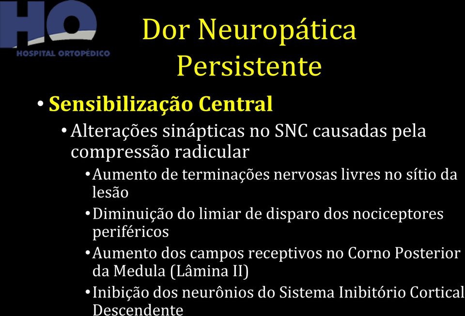 Diminuição do limiar de disparo dos nociceptores periféricos Aumento dos campos receptivos