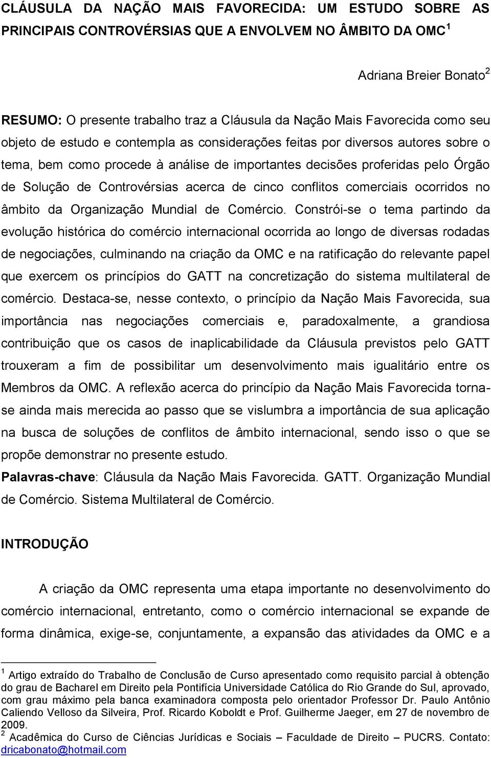 Controvérsias acerca de cinco conflitos comerciais ocorridos no âmbito da Organização Mundial de Comércio.