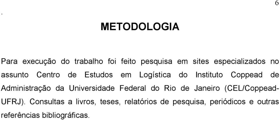Administração da Universidade Federal do Rio de Janeiro (CEL/Coppead- UFRJ).