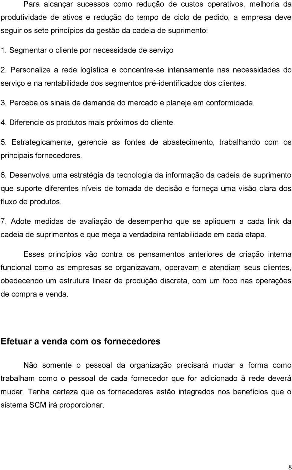 Personalize a rede logística e concentre-se intensamente nas necessidades do serviço e na rentabilidade dos segmentos pré-identificados dos clientes. 3.