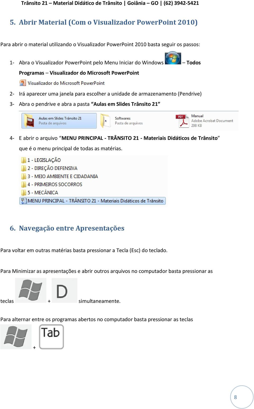 21 4- E abrir o arquivo MENU PRINCIPAL - TRÂNSITO 21 - Materiais Didáticos de Trânsito que é o menu principal de todas as matérias. 6.