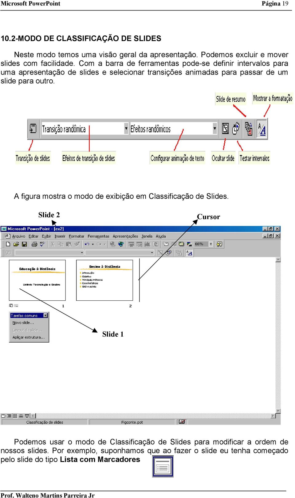 Com a barra de ferramentas pode-se definir intervalos para uma apresentação de slides e selecionar transições animadas para passar de um slide para