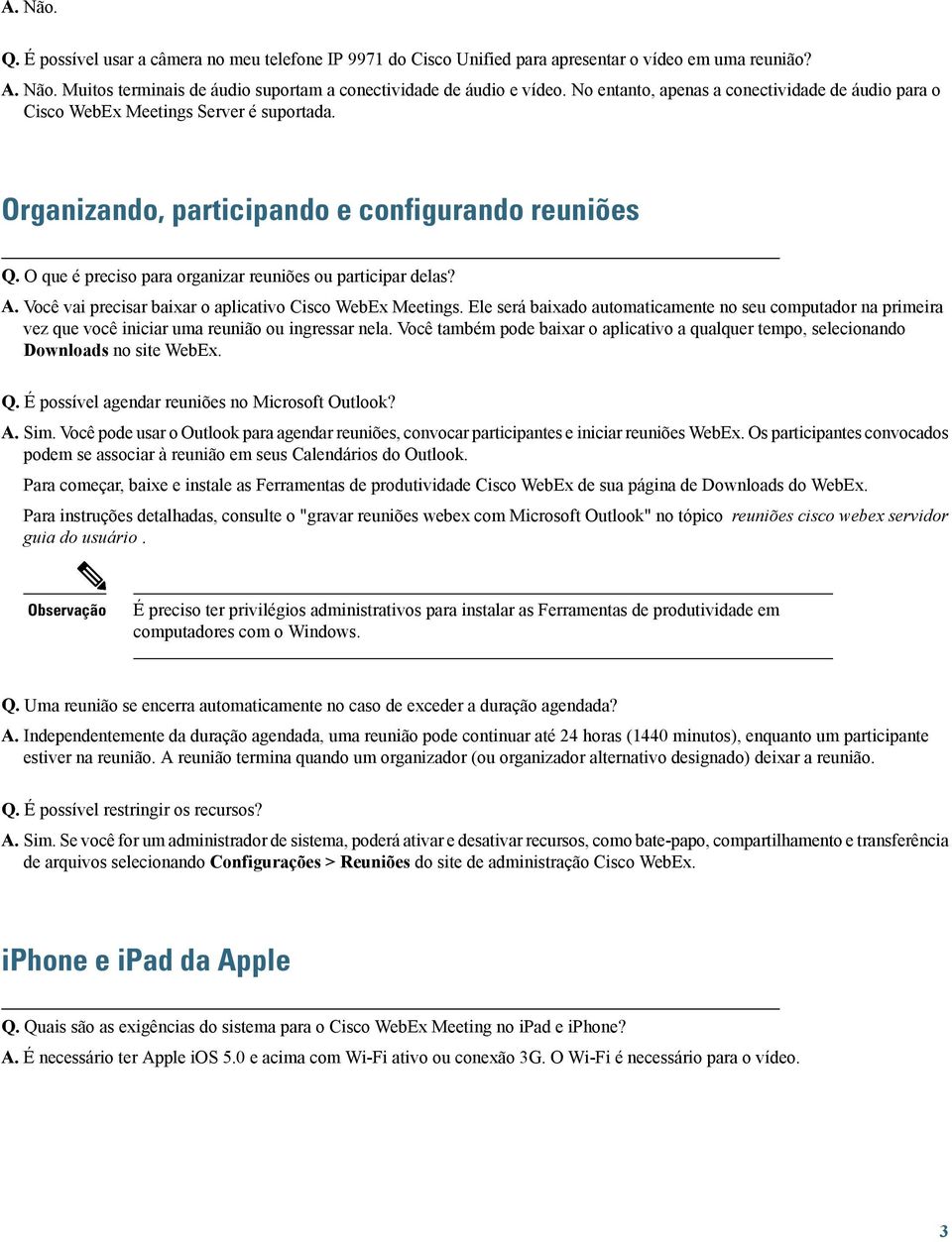 O que é preciso para organizar reuniões ou participar delas? A. Você vai precisar baixar o aplicativo Cisco WebEx Meetings.