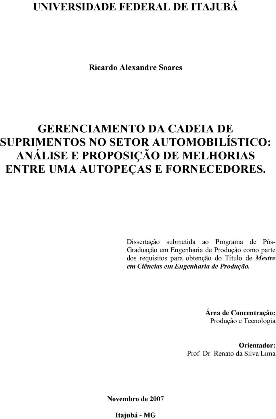 Dissertação submetida ao Programa de Pós- Graduação em Engenharia de Produção como parte dos requisitos para obtenção do