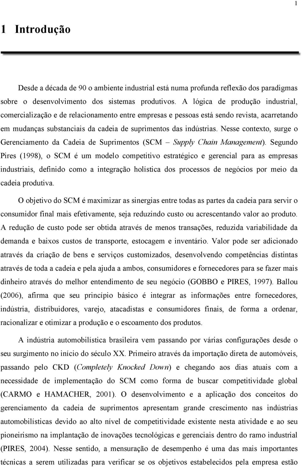 Nesse contexto, surge o Gerenciamento da Cadeia de Suprimentos (SCM Supply Chain Management).