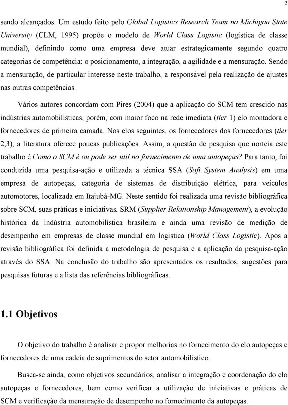 atuar estrategicamente segundo quatro categorias de competência: o posicionamento, a integração, a agilidade e a mensuração.