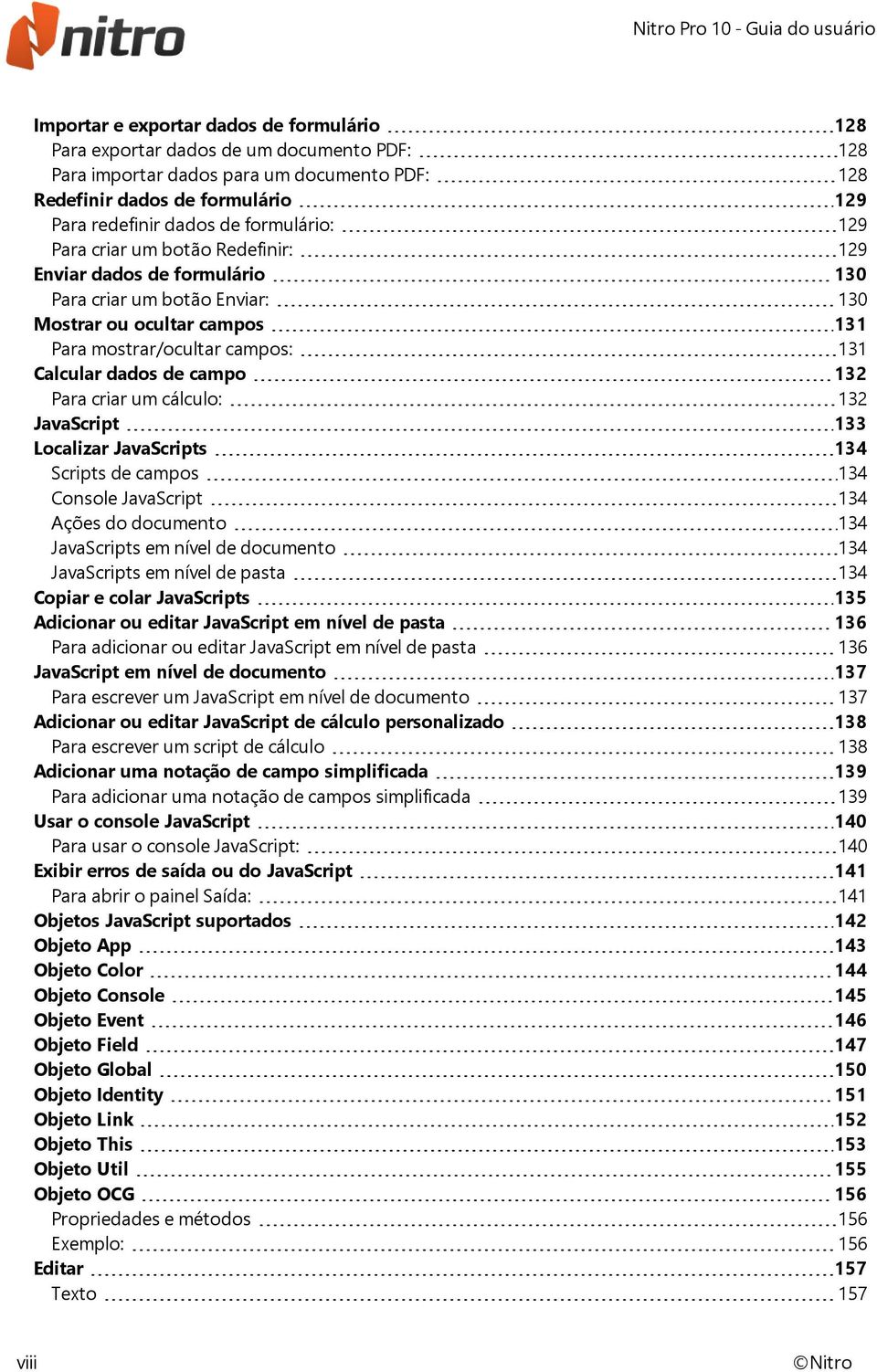 campo 132 Para criar um cálculo: 132 JavaScript 133 Localizar JavaScripts 134 Scripts de campos 134 Console JavaScript 134 Ações do documento 134 JavaScripts em nível de documento 134 JavaScripts em