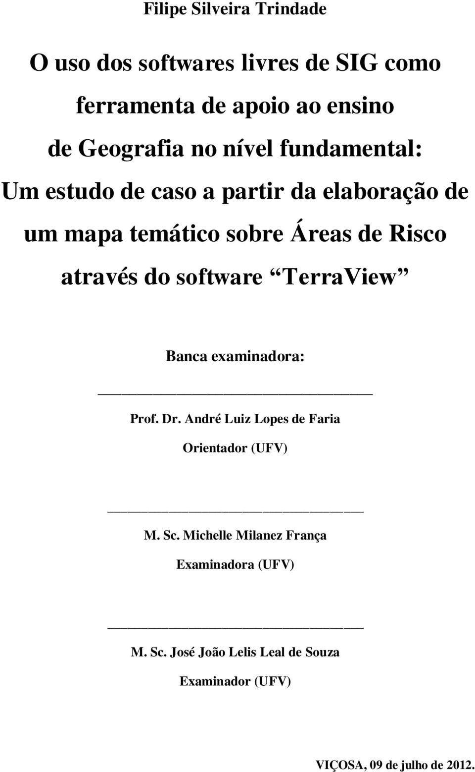 do software TerraView Banca examinadora: Prof. Dr. André Luiz Lopes de Faria Orientador (UFV) M. Sc.