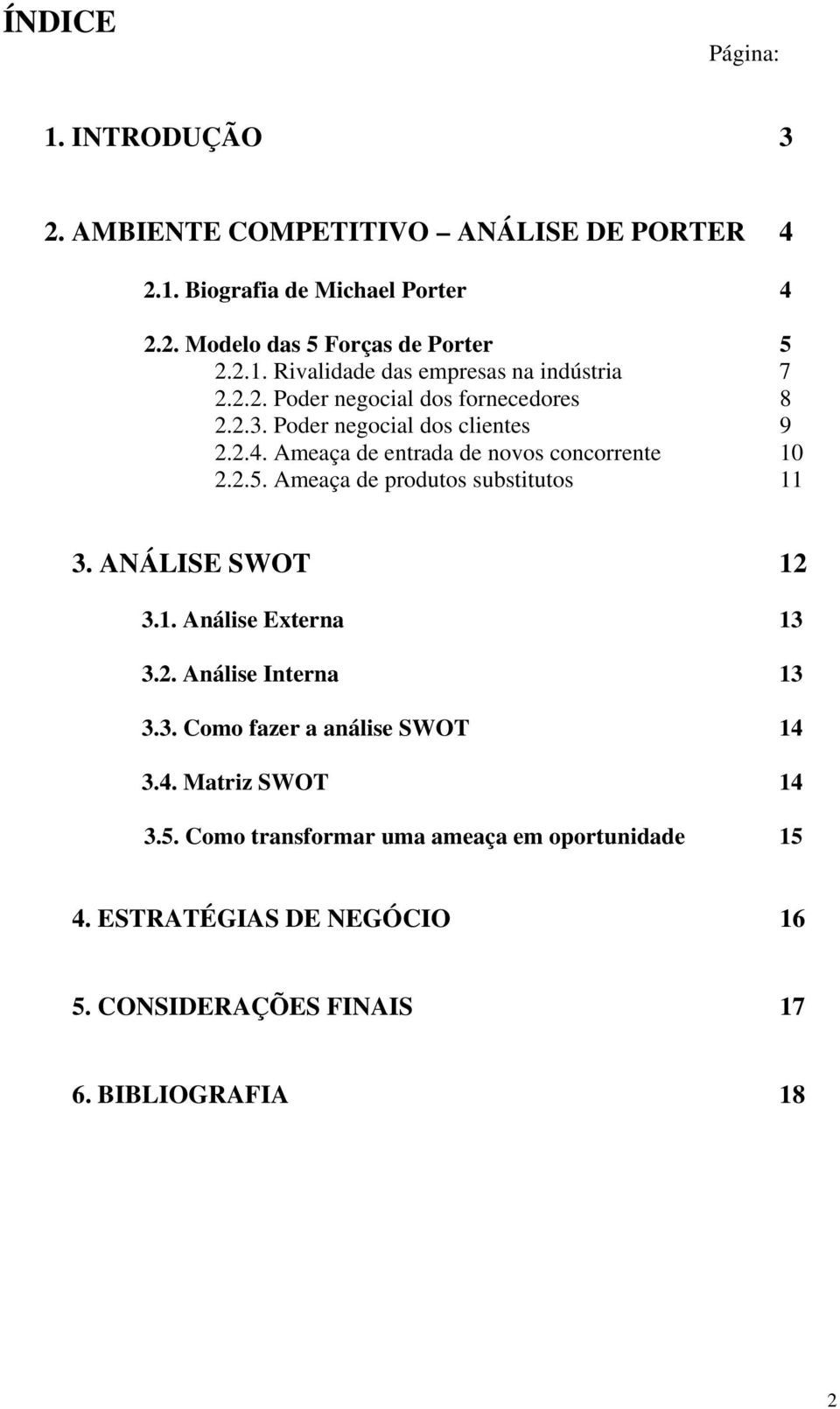 Ameaça de produtos substitutos 11 3. ANÁLISE SWOT 12 3.1. Análise Externa 13 3.2. Análise Interna 13 3.3. Como fazer a análise SWOT 14 3.4. Matriz SWOT 14 3.