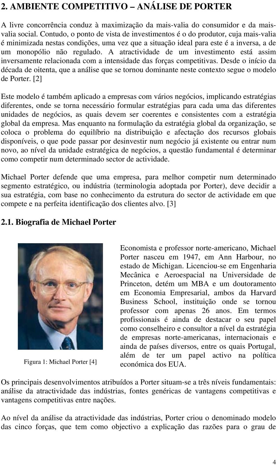 A atractividade de um investimento está assim inversamente relacionada com a intensidade das forças competitivas.