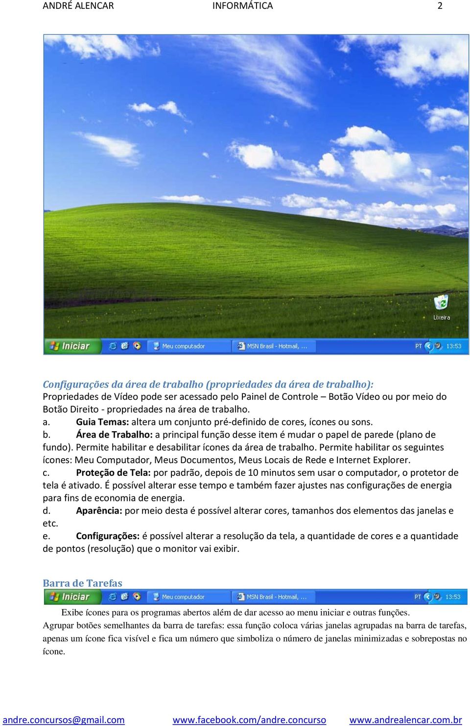 Área de Trabalho: a principal função desse item é mudar o papel de parede (plano de fundo). Permite habilitar e desabilitar ícones da área de trabalho.