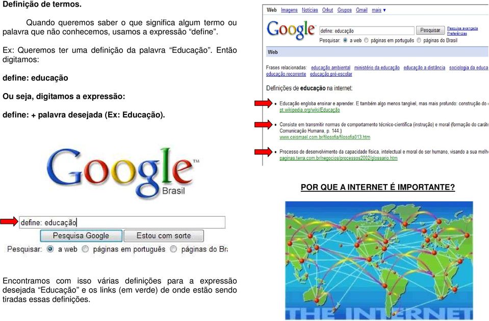 Ex: Queremos ter uma definição da palavra Educação.