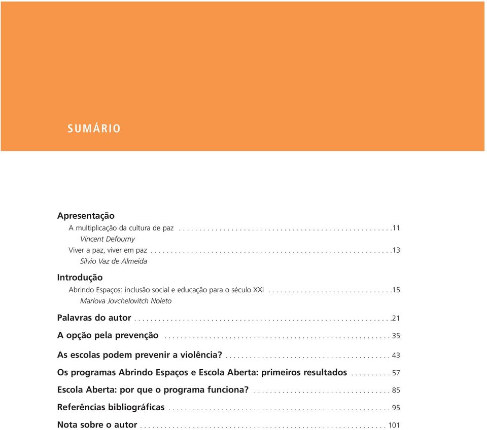 ..............................15 Marlova Jovchelovitch Noleto Palavras do autor................................................................21 A opção pela prevenção.