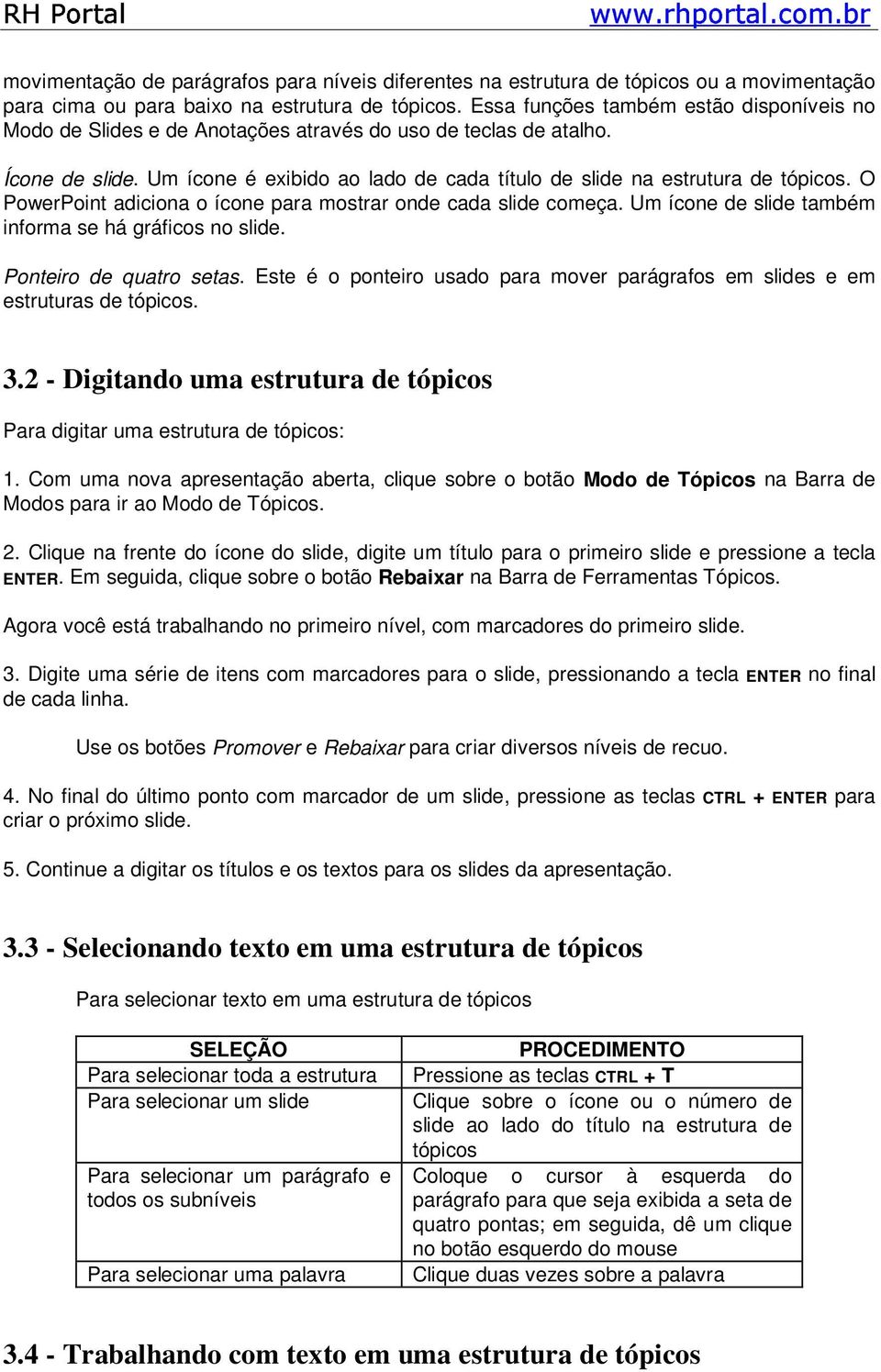 O PowerPoint adiciona o ícone para mostrar onde cada slide começa. Um ícone de slide também informa se há gráficos no slide. Ponteiro de quatro setas.