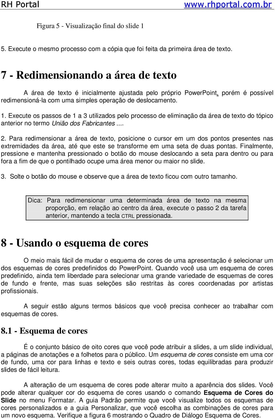 Execute os passos de 1 a 3 utilizados pelo processo de eliminação da área de texto do tópico anterior no termo União dos Fabricantes... 2.