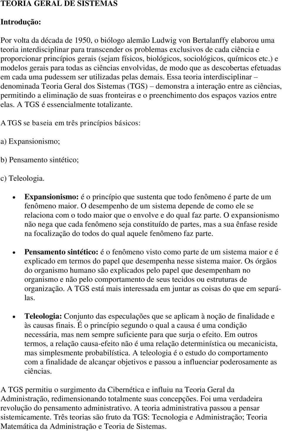 ) e modelos gerais para todas as ciências envolvidas, de modo que as descobertas efetuadas em cada uma pudessem ser utilizadas pelas demais.