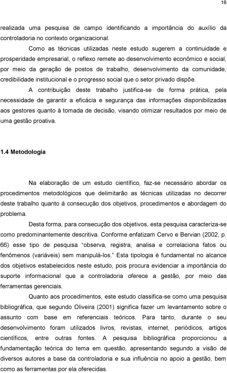 desenvolvimento da comunidade, credibilidade institucional e o progresso social que o setor privado dispõe.