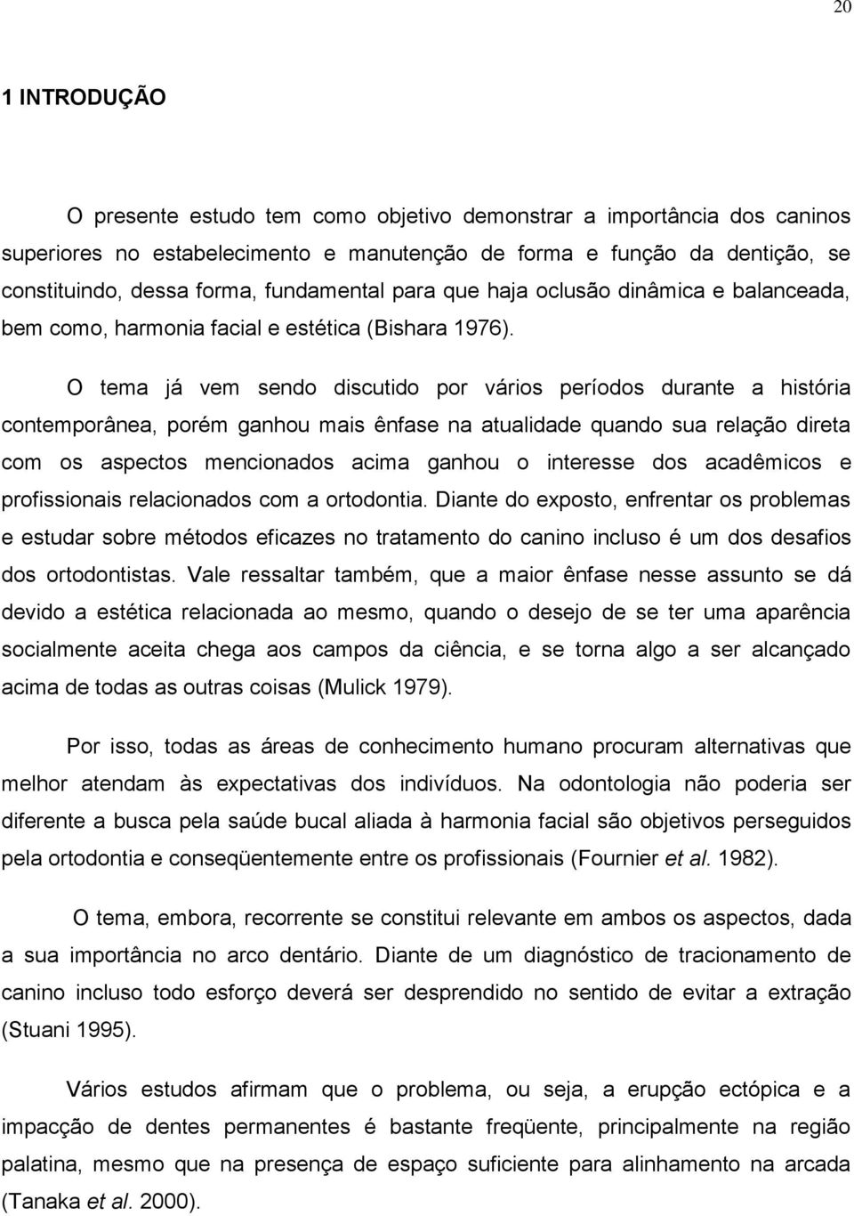 O tema já vem sendo discutido por vários períodos durante a história contemporânea, porém ganhou mais ênfase na atualidade quando sua relação direta com os aspectos mencionados acima ganhou o