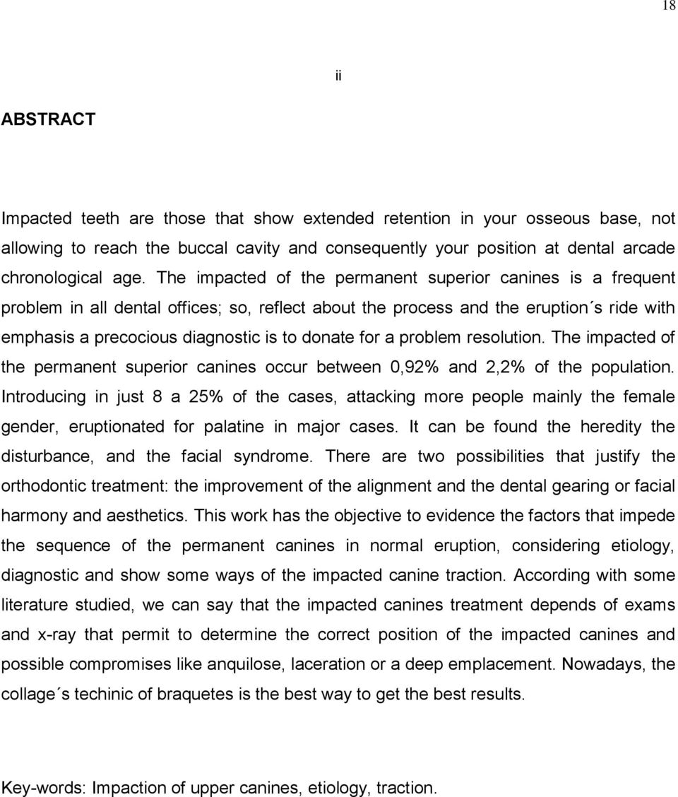 for a problem resolution. The impacted of the permanent superior canines occur between 0,92% and 2,2% of the population.