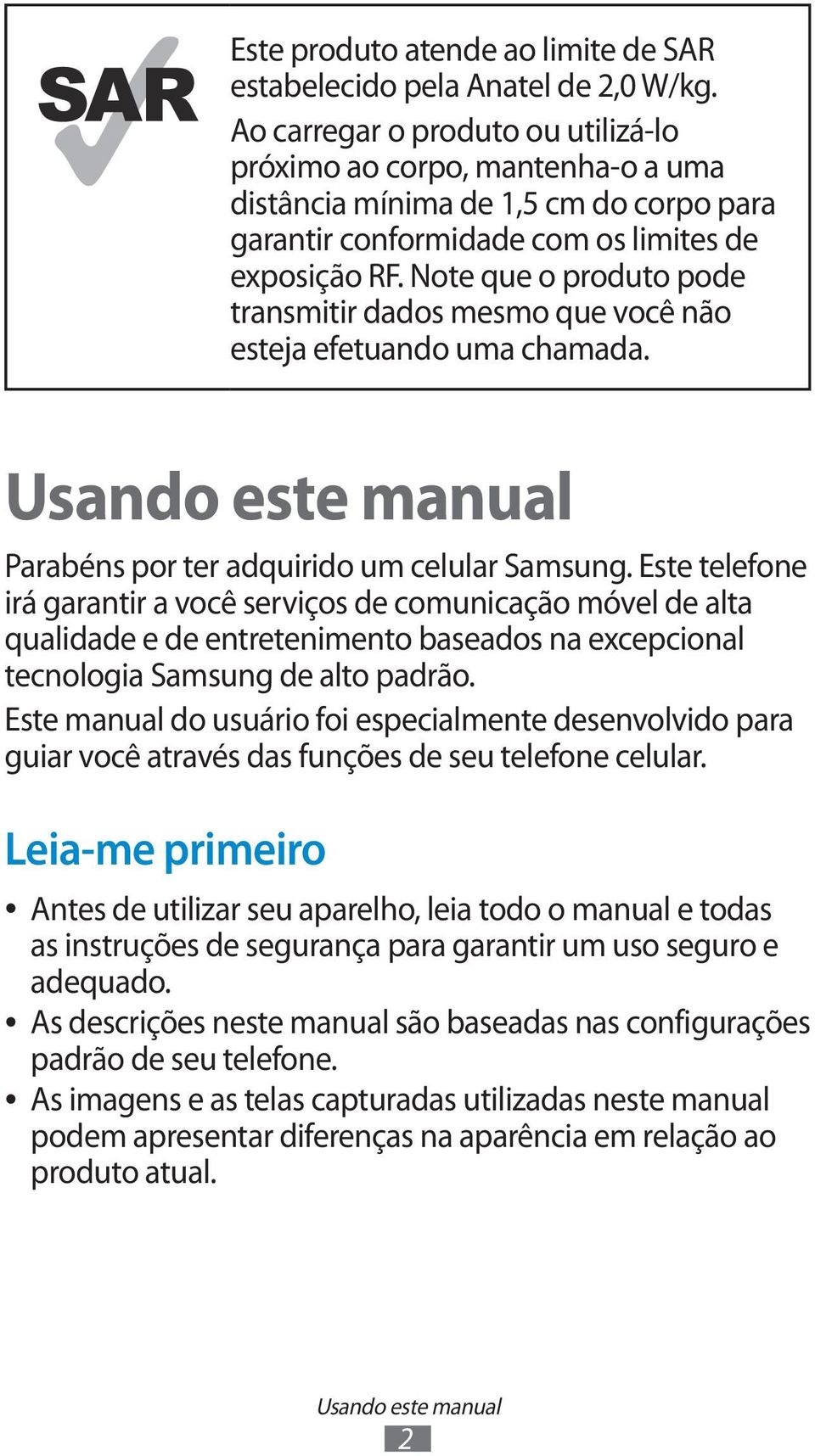 Note que o produto pode transmitir dados mesmo que você não esteja efetuando uma chamada. Usando este manual Parabéns por ter adquirido um celular Samsung.