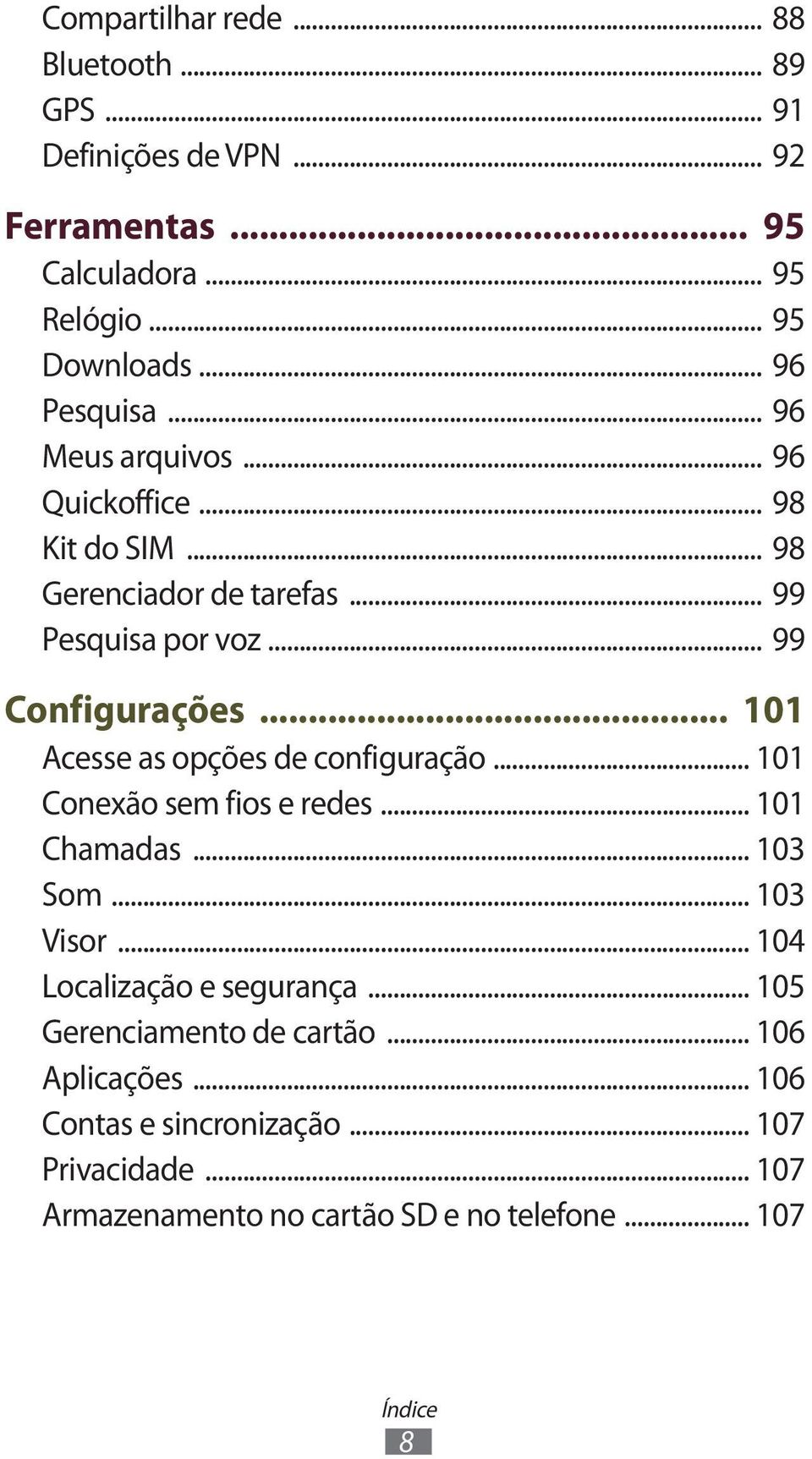 .. 101 Acesse as opções de configuração... 101 Conexão sem fios e redes... 101 Chamadas... 103 Som... 103 Visor... 104 Localização e segurança.