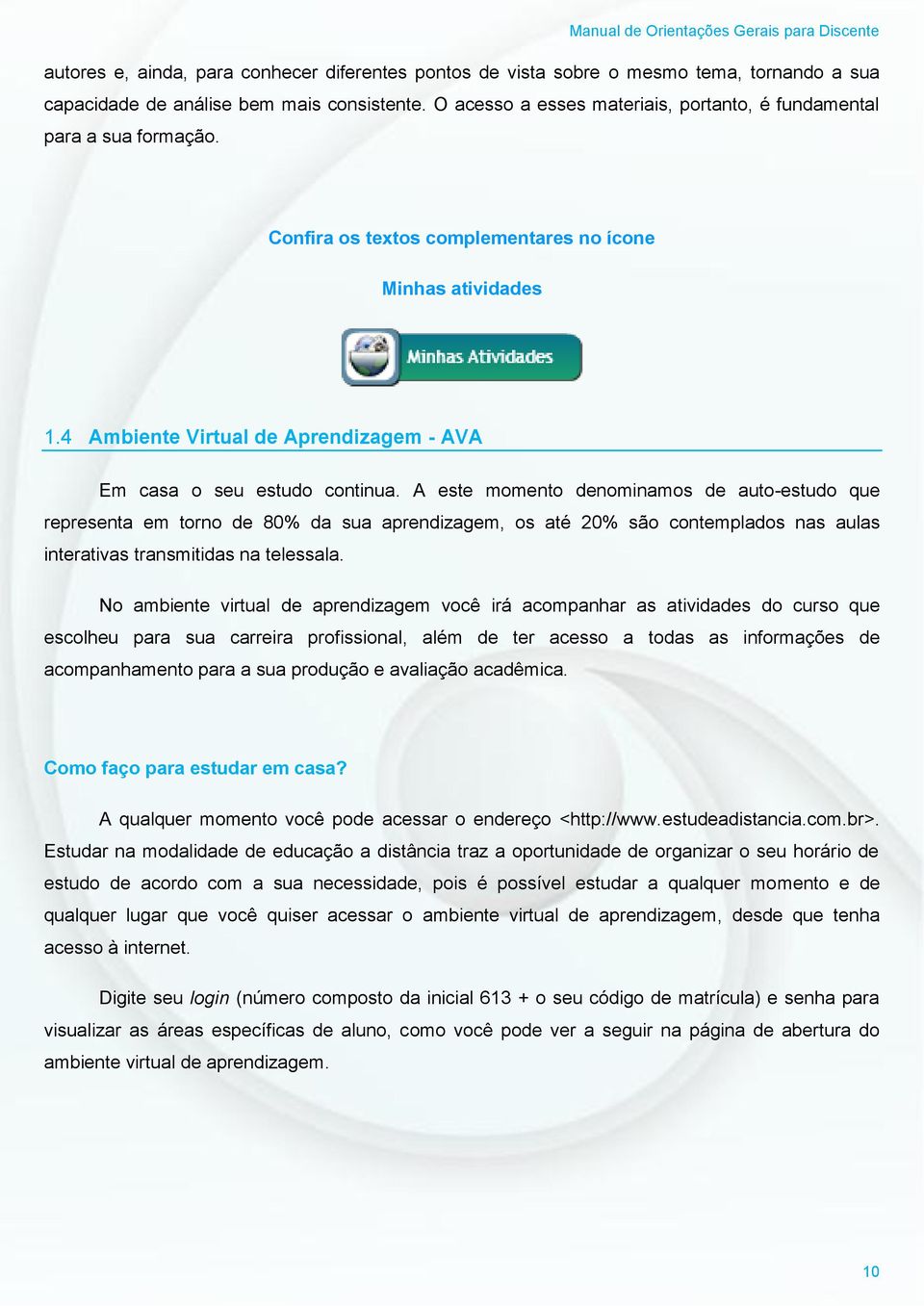 4 Ambiente Virtual de Aprendizagem - AVA Em casa o seu estudo continua.