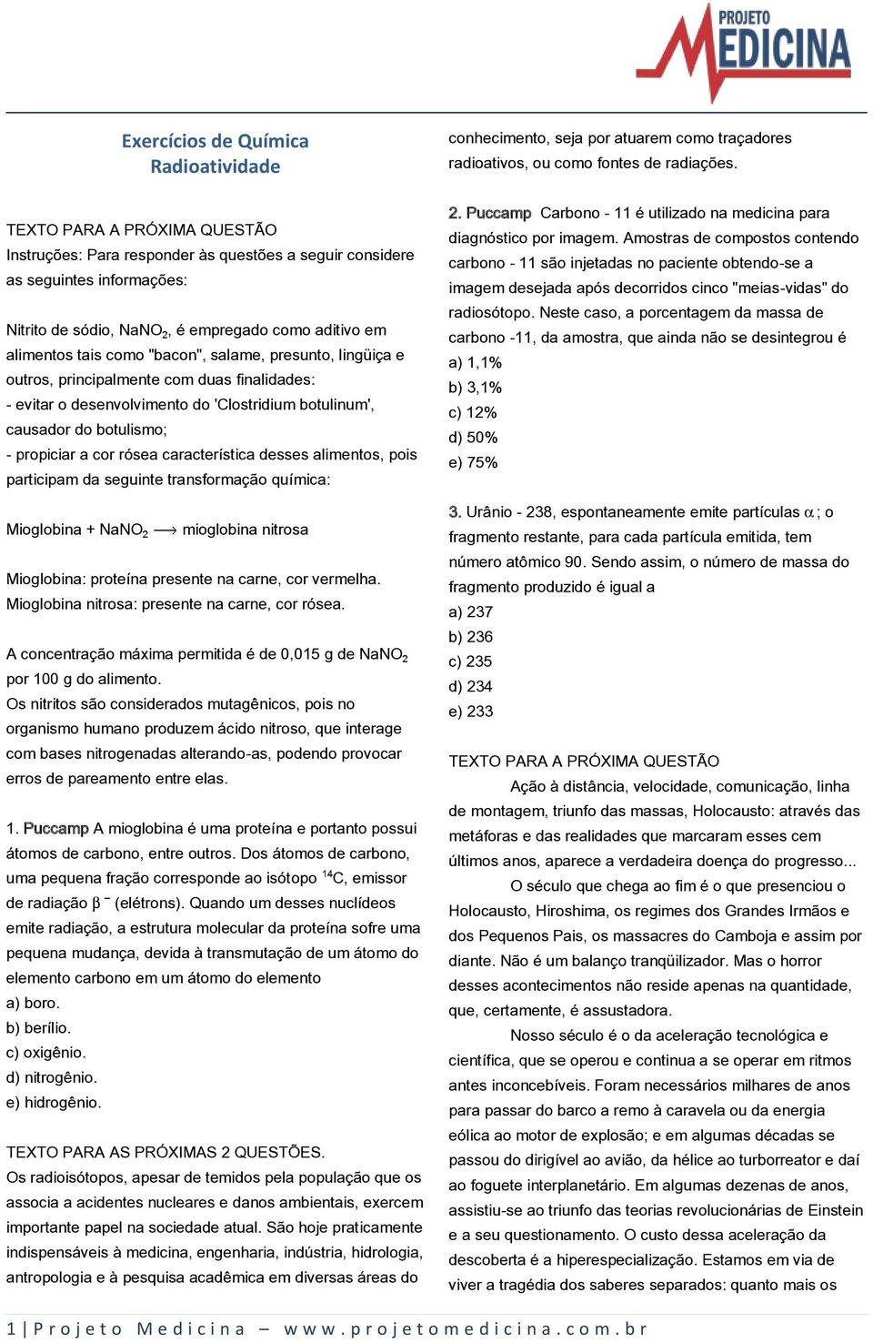 salame, presunto, lingüiça e outros, principalmente com duas finalidades: - evitar o desenvolvimento do 'Clostridium botulinum', causador do botulismo; - propiciar a cor rósea característica desses