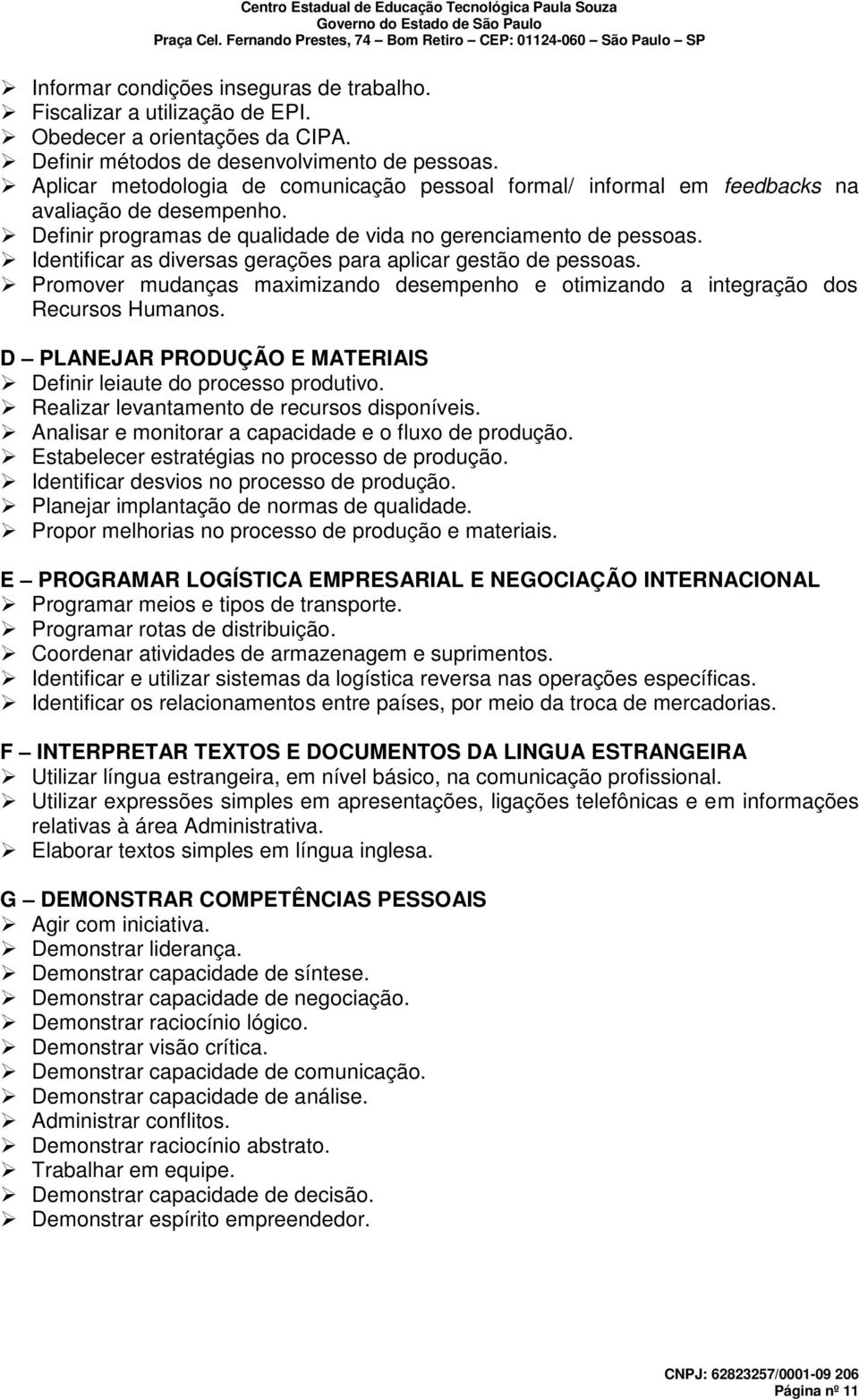 Identificar as diversas gerações para aplicar gestão de pessoas. Promover mudanças maximizando desempenho e otimizando a integração dos Recursos Humanos.