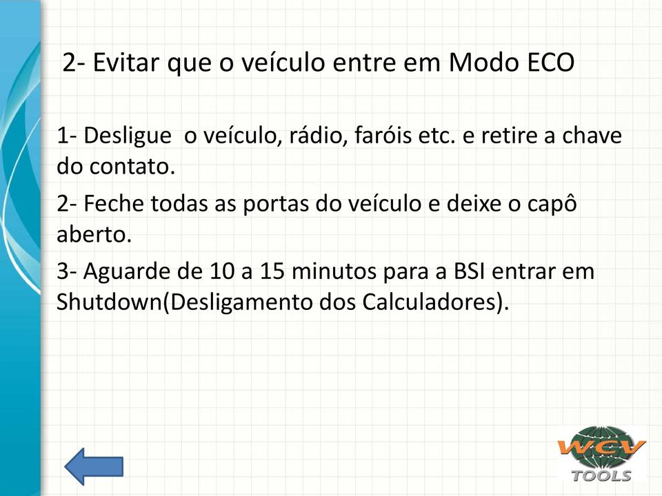 2- Feche todas as portas do veículo e deixe o capô aberto.