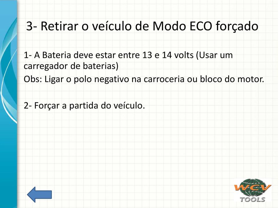 carregador de baterias) Obs: Ligar o polo negativo